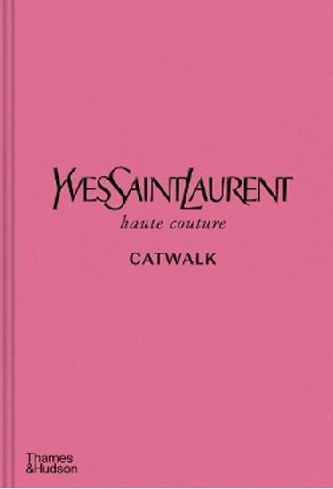 Εικόνα από YVES SAINT LAURENT CATWALK : THE COMPLETE HAUTE COUTURE COLLECTIONS 1962-2002 HC