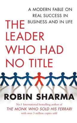 Εικόνα της THE LEADER WHO HAD NO TITLE : A MODERN FABLE ON REAL SUCCESS IN BUSINESS AND IN LIFE
