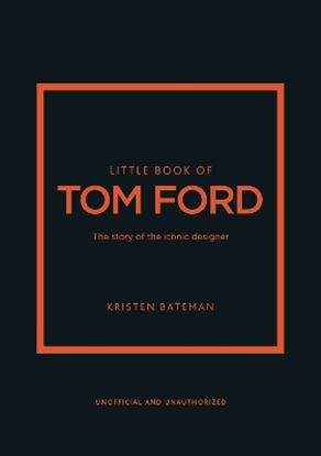 Εικόνα της LITTLE BOOK OF TOM FORD : THE STORY OF THE ICONIC DESIGNER HC