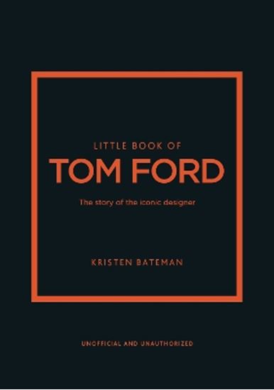 Εικόνα από LITTLE BOOK OF TOM FORD : THE STORY OF THE ICONIC DESIGNER HC