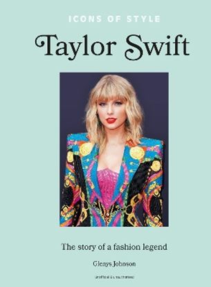 Εικόνα της ICONS OF STYLE – TAYLOR SWIFT : THE STORY OF A FASHION LEGEND HC