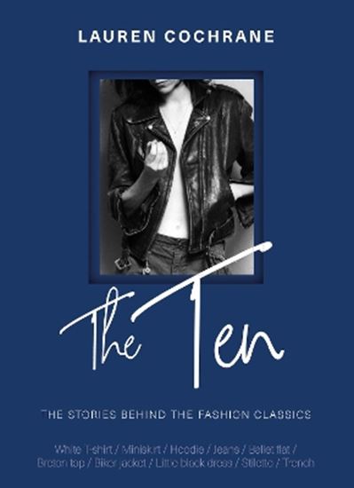 Εικόνα από THE TEN : THE STORIES BEHIND THE FASHION CLASSICS HC