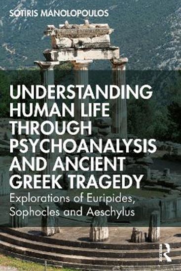 Εικόνα από UNDERSTANDING HUMAN LIFE THROUGH PSYCHOANALYSIS AND ANCIENT GREEK TRAGEDY : EXPLORATIONS OF EURIPIDE