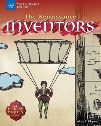 Εικόνα της THE RENAISSANCE INVENTORS: WITH HISTORY PROJECTS FOR KIDS (THE RENAISSANCE FOR KIDS)