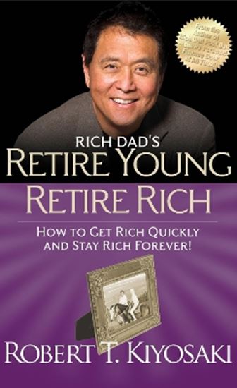 Εικόνα από RICH DAD'S RETIRE YOUNG RETIRE RICH : HOW TO GET RICH QUICKLY AND STAY RICH FOREVER!