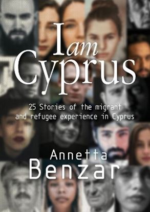 Εικόνα της I AM CYPRUS 25 STORIES OF THE MIGRANT AND REFUGEE EXPERIENCE IN CYPRUS