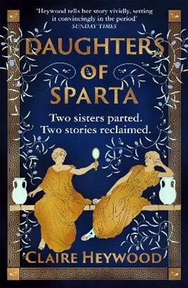 Εικόνα της DAUGHTERS OF SPARTA: A TALE OF SECRETS, BETRAYAL AND REVENGE FROM MYTHOLOGY'S MOST VILIFIED WOMEN