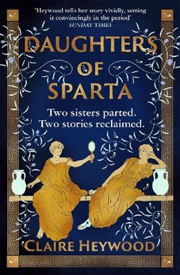 Εικόνα από DAUGHTERS OF SPARTA : A TALE OF SECRETS, BETRAYAL AND REVENGE FROM MYTHOLOGY'S MOST VILIFIED WOMEN