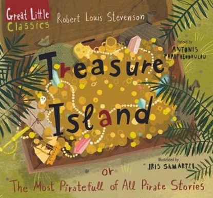 Εικόνα της GREAT LITTLE CLASSICS: TREASURE ISLAND OR THE MOST PIRATEFULL OF ALL PIRATE STORIES