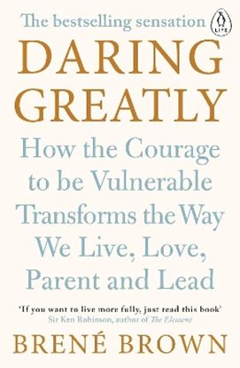 Εικόνα της DARING GREATLY HOW TO COURAGE TO BE VULNERABLE TRANSFORMS THE WAY WE LIVE, LOVE, PARENT AND LEAD PB