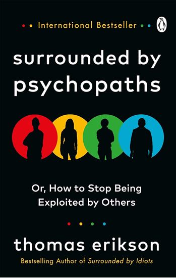 Εικόνα από SURROUNDED BY PSYCHOPATHS: OR, HOW TO STOP BEING EXPLOITED BY OTHERS