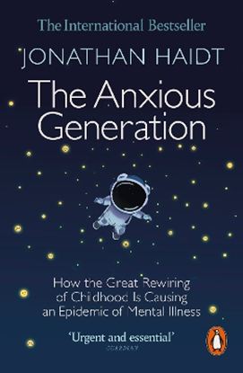 Εικόνα της PENGUIN ORANGE SPINES : THE ANXIOUS GENERATION : HOW THE GREAT REWIRING OF CHILDHOOD IS CAUSING AN EPIDEMIC OF MENTAL ILLNES