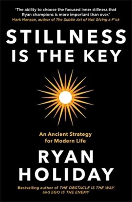 Εικόνα της STILLNESS IS THE KEY: AN ANCIENT STRATEGY FOR MODERN LIFE