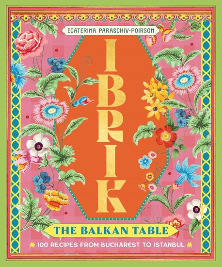 Εικόνα από IBRIK: THE BALKAN TABLE: 100 RECIPES FROM BUCHAREST TO ISTANBUL HC
