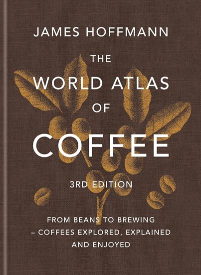 Εικόνα από THE WORLD ATLAS OF COFFEE FROM BEANS TO BREWING - COFFEES EXPLORED, EXPLAINED AND ENJOYED 3RD ED HC