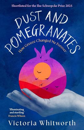 Εικόνα της DUST AND POMEGRANATES: HOW GREECE CHANGED ME FOREVER PB