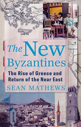 Εικόνα της THE NEW BYZANTINES: THE RISE OF GREECE AND RETURN OF THE NEAR EAST