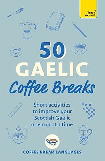 Εικόνα από TEACH YOURSELF: 50 GAELIC COFFEE BREAKS PB